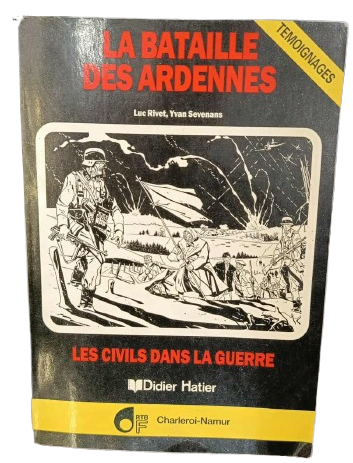 La bataille des Ardennes les civils dans la guerre, Luc Rivet & Yvan Sevenans, Didier Hatier, 1985