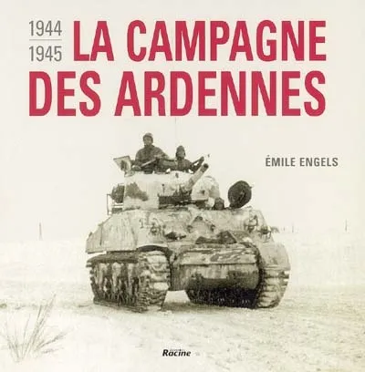 La campagne des Ardennes : 1944-1945