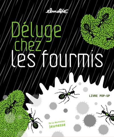 Déluge chez les fourmis - Elmodie - éditions De la Martinière (dès 3 ans) - 16 pages