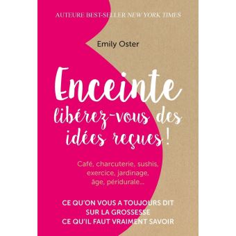 Enceinte: libérez-vous des idées reçues - E Oster - éditions Quanto - 358 pages