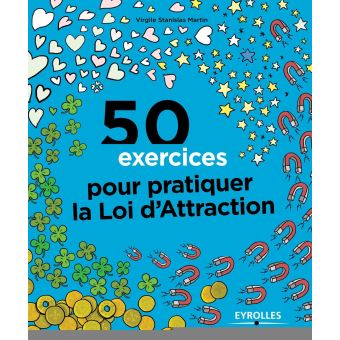 50 exercices pour pratiquer la loi de l'attraction - éditions Eyrolles - 142 pages