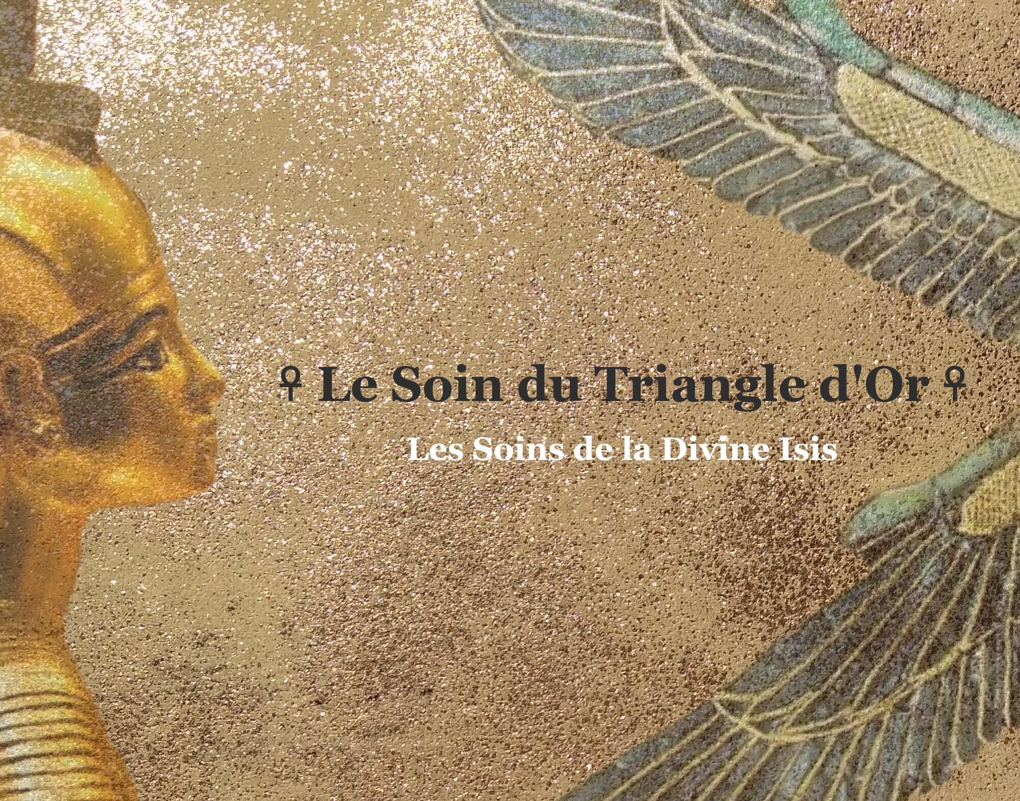 ☥ Le Soin du Triangle d'Or d'Isis