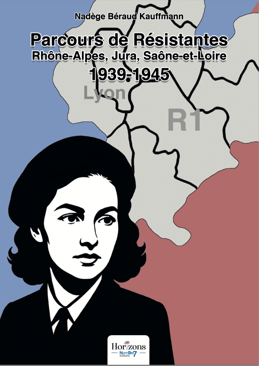 Parcours de Résistantes, Rhône-Alpes, Jura, Saône-et-Loire, 1939-1945