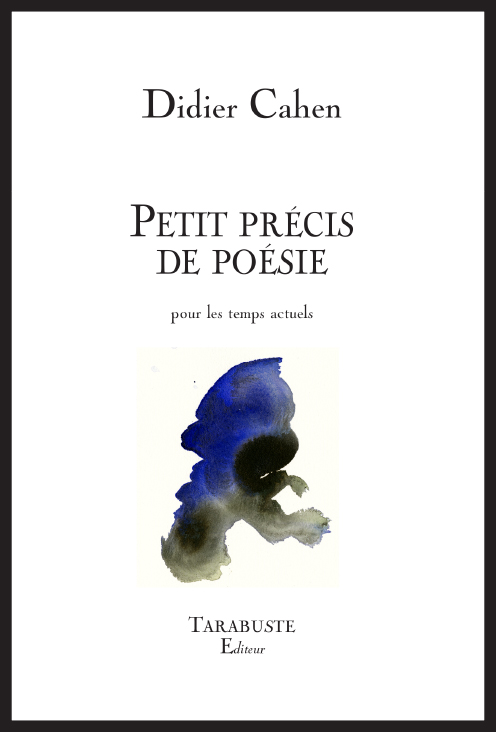 Didier CAHEN - Petit précis de poésie pour les temps actuels