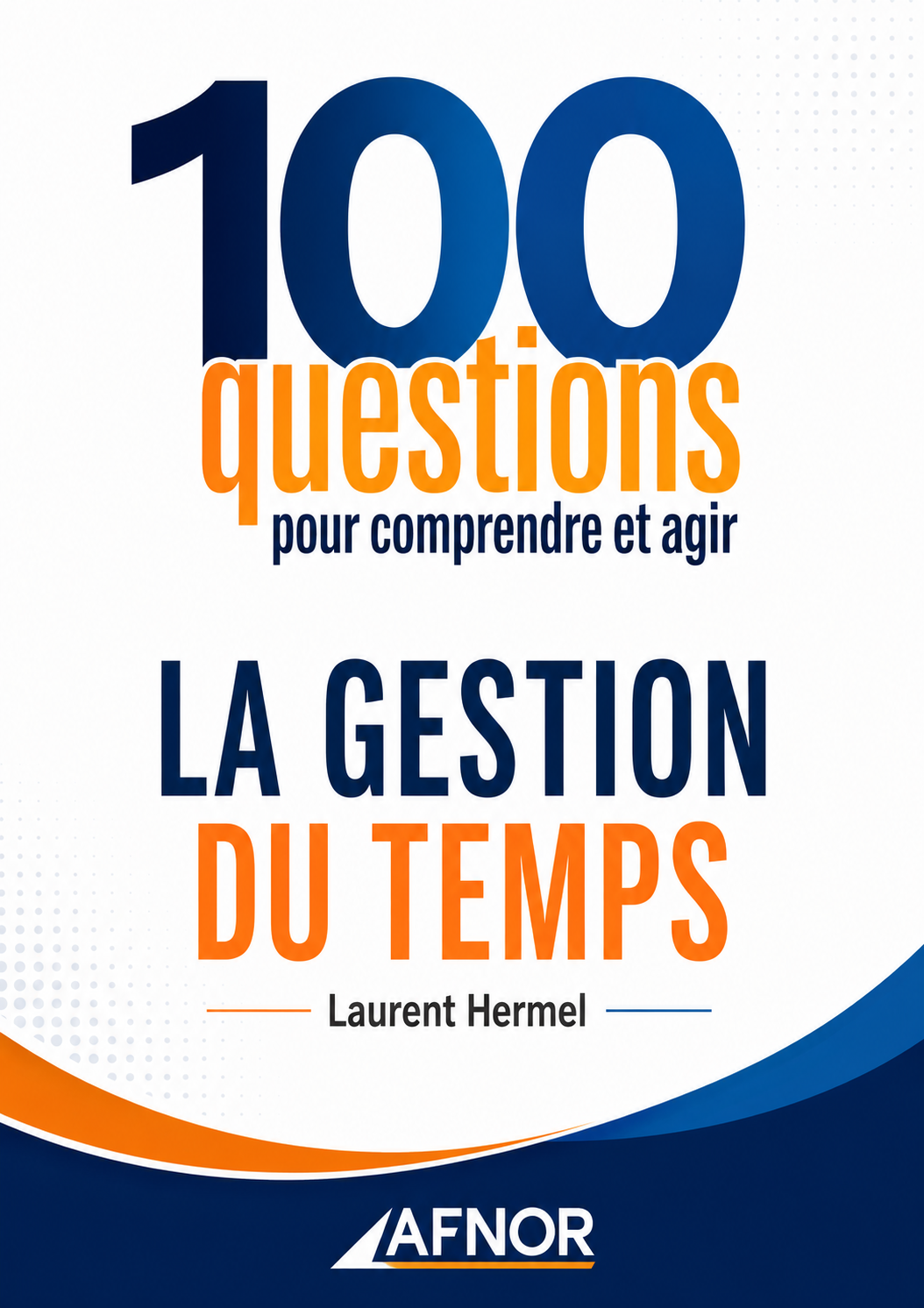 100 question pour comprendre et agir -Gèstion du temps