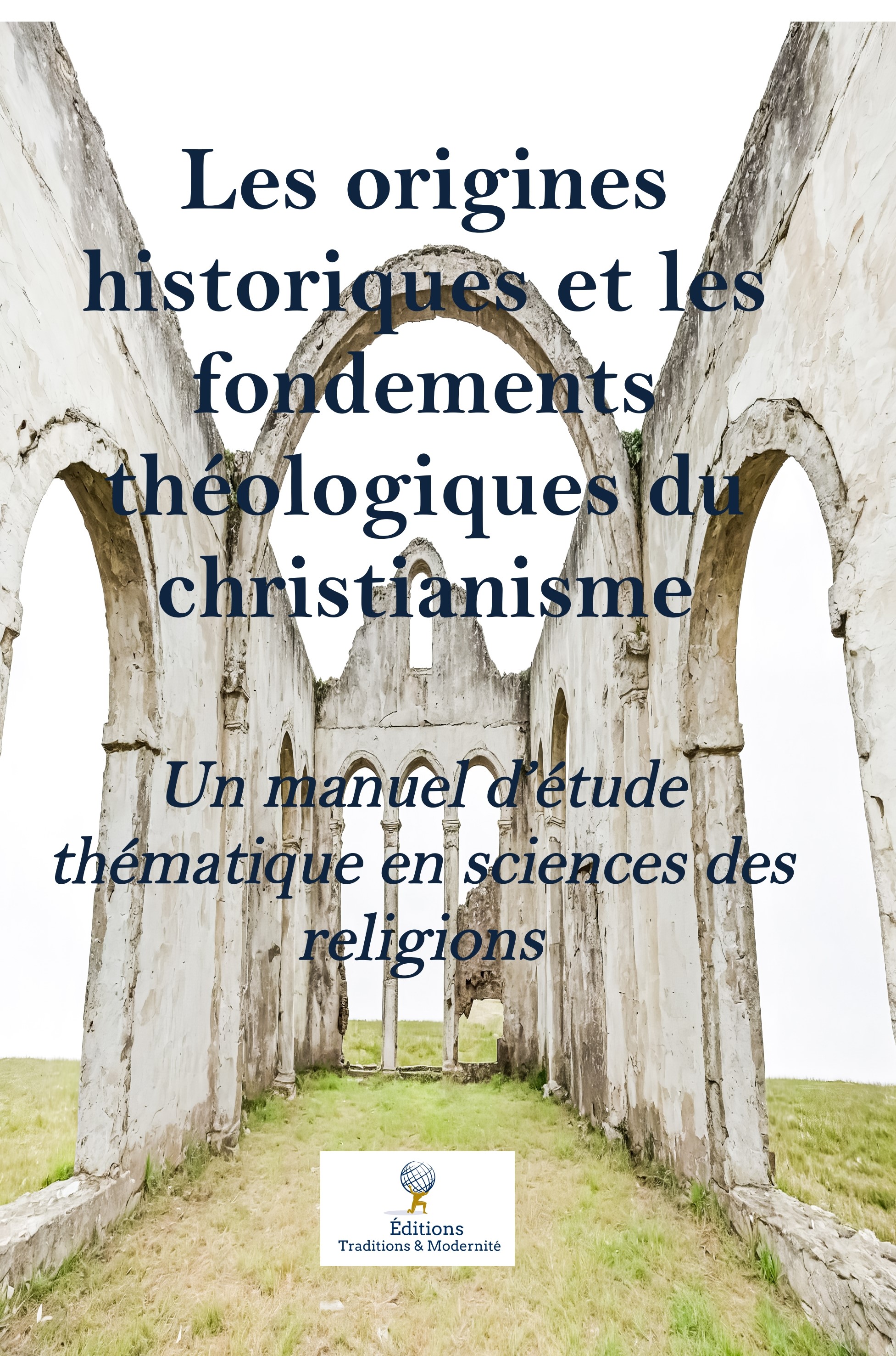 Les origines historiques et les fondements théologiques du christianisme : Un manuel d’étude thématique en sciences des religions
